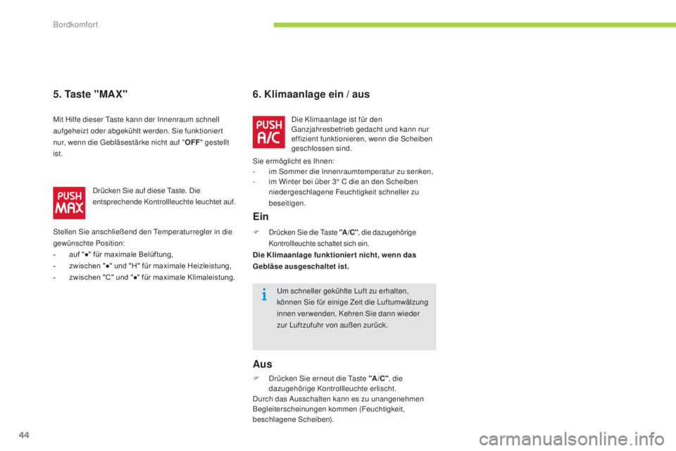 CITROEN C-ZERO 2016  Betriebsanleitungen (in German) 44
C-zero_de_Chap03_confort_ed01-2014
6. Klimaanlage ein / aus
Ein
F drücken si e die  ta ste "A /C ", die dazugehörige 
Kontrollleuchte schaltet sich ein.
Die Klimaanlage funktionier t nich