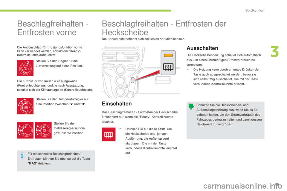 CITROEN C-ZERO 2016  Betriebsanleitungen (in German) 45
C-zero_de_Chap03_confort_ed01-2014
schalten si e die Heckscheiben- und au
ßenspiegelheizung aus, wenn  si e es für 
geboten halten, um den 
s
t
 romverbrauch des 
Fahrzeugs gering zu halten und d