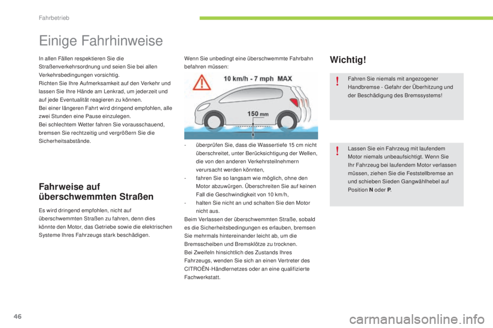 CITROEN C-ZERO 2016  Betriebsanleitungen (in German) 46
C-zero_de_Chap04_conduite_ed01-2014
einige Fahrhinweise
in allen Fällen respektieren sie die st
raßenverkehrsordnung und seien  si e bei allen 
Verkehrsbedingungen vorsichtig.
Richten 
s
i
 e  i
