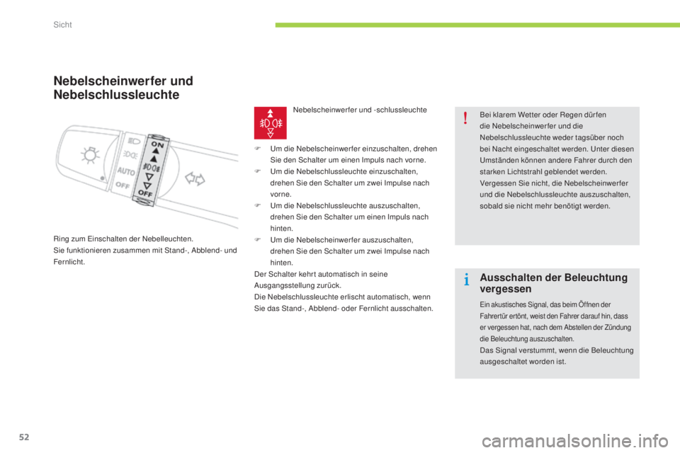 CITROEN C-ZERO 2016  Betriebsanleitungen (in German) 52
C-zero_de_Chap05_visibilite_ed01-2014
Nebelscheinwerfer und 
Nebelschlussleuchte
Ring zum einschalten der  ne belleuchten.si
e funktionieren zusammen mit  st and-,  ab blend- und 
Fernlicht.
ne
 be