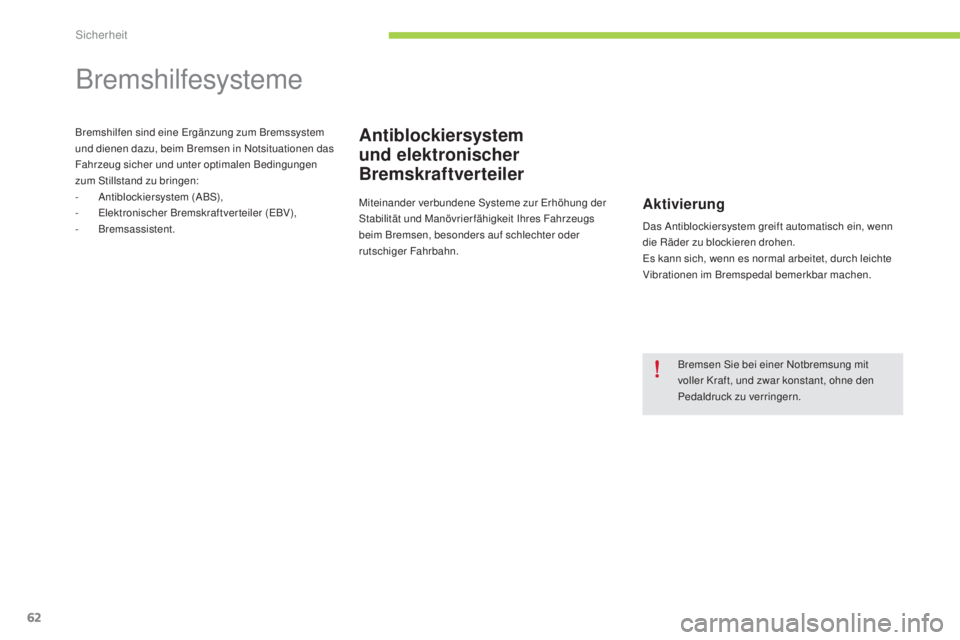 CITROEN C-ZERO 2016  Betriebsanleitungen (in German) 62
C-zero_de_Chap06_securite_ed01-2014
Bremshilfesysteme
Antiblockiersystem 
und elektronischer 
BremskraftverteilerBremshilfen sind eine ergänzung zum Bremssystem 
und dienen dazu, beim Bremsen in  
