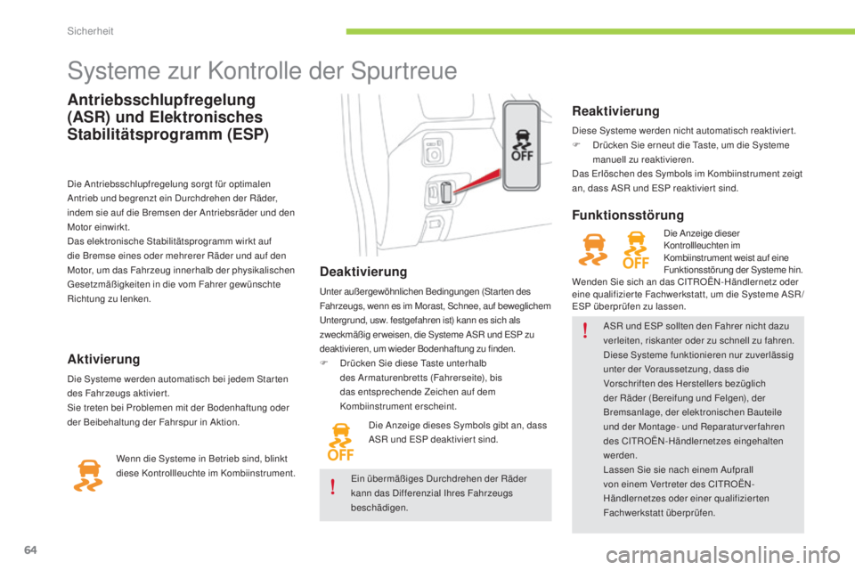 CITROEN C-ZERO 2016  Betriebsanleitungen (in German) 64
C-zero_de_Chap06_securite_ed01-2014
Antriebsschlupfregelung 
(ASR) und Elektronisches 
Stabilitätsprogramm (ESP)
systeme zur Kontrolle der spu rtreue
Deaktivierung
unter außergewöhnlichen Beding