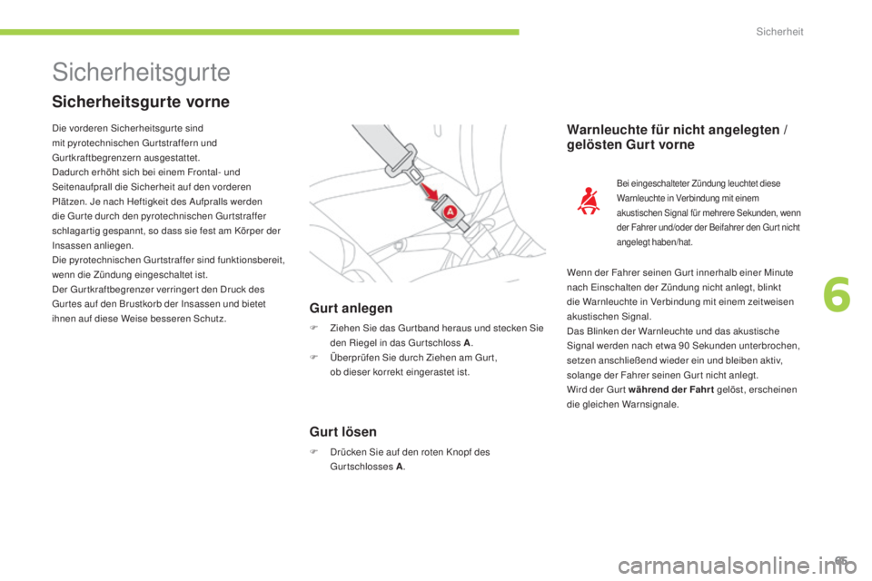 CITROEN C-ZERO 2016  Betriebsanleitungen (in German) 65
C-zero_de_Chap06_securite_ed01-2014
sicherheitsgurte
Sicherheitsgurte vorne
Gurt anlegen
F Ziehen si e das  gu r tband heraus und stecken  si e 
den Riegel in das  gu r tschloss   A.
F
 
Ü
 berpr