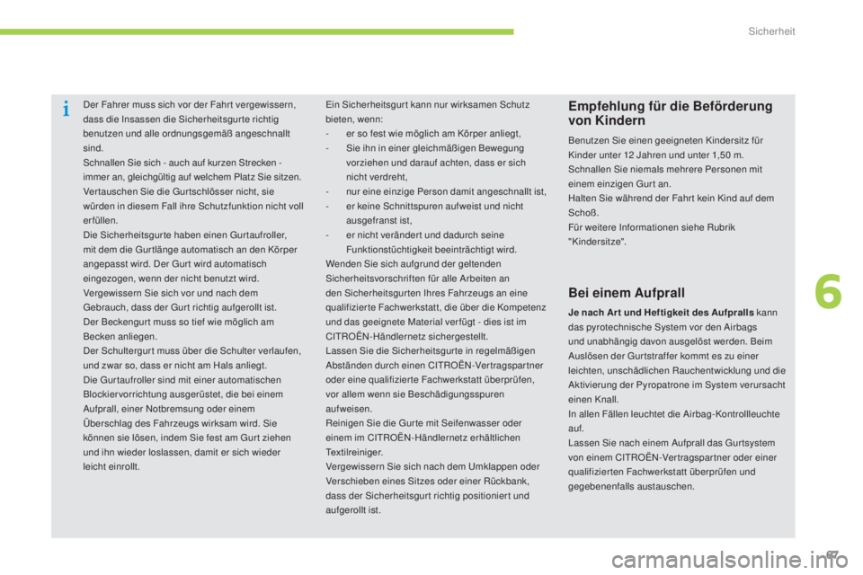 CITROEN C-ZERO 2016  Betriebsanleitungen (in German) 67
C-zero_de_Chap06_securite_ed01-2014
der Fahrer muss sich vor der Fahr t vergewissern, 
dass die in sassen die  si cherheitsgur te richtig 
benutzen und alle ordnungsgemäß angeschnallt 
sind.
sc

