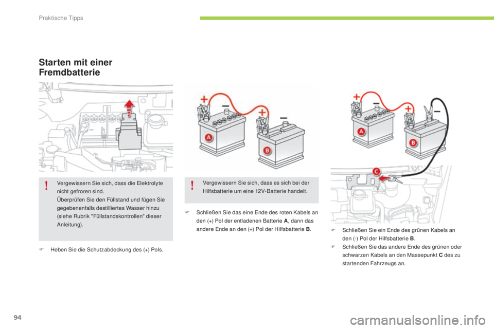 CITROEN C-ZERO 2016  Betriebsanleitungen (in German) 94
C-zero_de_Chap08_info-pratiques_ed01-2014
F Heben si e die  sc hutzabdeckung des (+) Pols. F   s
c
 hließen  s
i
 e das eine  e
n
 de des roten Kabels an 
den (+) Pol der entladenen Batterie A , d