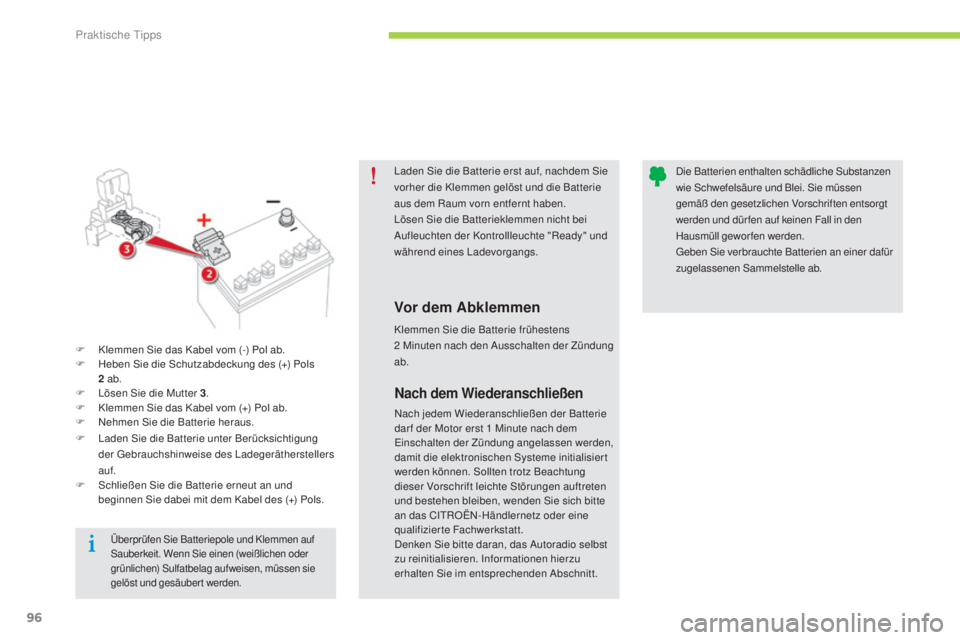 CITROEN C-ZERO 2016  Betriebsanleitungen (in German) 96
C-zero_de_Chap08_info-pratiques_ed01-2014
laden sie die Batterie erst auf, nachdem  si e 
vorher die Klemmen gelöst und die Batterie 
aus dem Raum vorn entfernt haben.
lö

sen  s
i
 e die Batteri