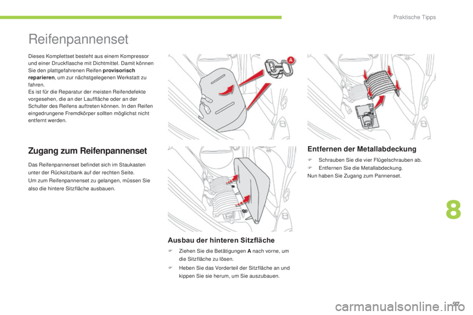 CITROEN C-ZERO 2016  Betriebsanleitungen (in German) 97
C-zero_de_Chap08_info-pratiques_ed01-2014
das Reifenpannenset befindet sich im st aukasten 
unter der Rücksitzbank auf der rechten  se ite.
um

 zum Reifenpannenset zu gelangen, müssen  s
i
 e 
a