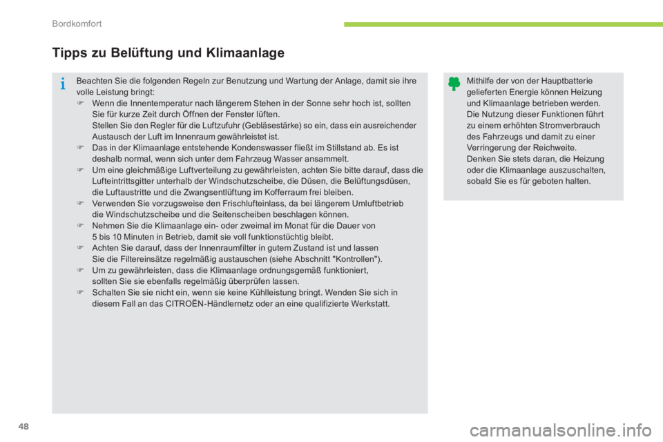 CITROEN C-ZERO 2014  Betriebsanleitungen (in German) Bordkomfort
48
  Beachten Sie die folgenden Regeln zur Benutzung und Wartung der Anlage, damit sie ihre volle Leistung bringt: �)Wenn die Innentemperatur nach längerem Stehen in der Sonne sehr hoch i