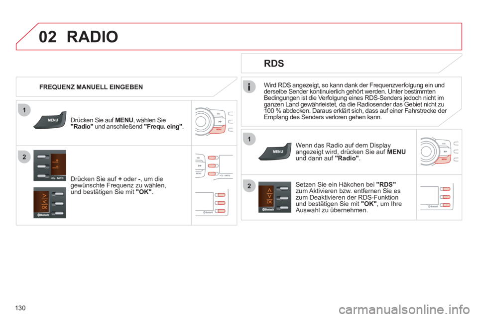 CITROEN C-ZERO 2012 Betriebsanleitungen (in German) 1
2
02
1
2
130
Wird RDS angezeigt, so kann dank der Frequenzverfolgung ein und
derselbe Sender kontinuierlich gehört werden. Unter bestimmten
Bedingungen ist die Verfolgung eines RDS-Senders jed CITROEN C-ZERO 2012 Betriebsanleitungen (in German) 1
2
02
1
2
130
Wird RDS angezeigt, so kann dank der Frequenzverfolgung ein und
derselbe Sender kontinuierlich gehört werden. Unter bestimmten
Bedingungen ist die Verfolgung eines RDS-Senders jed
