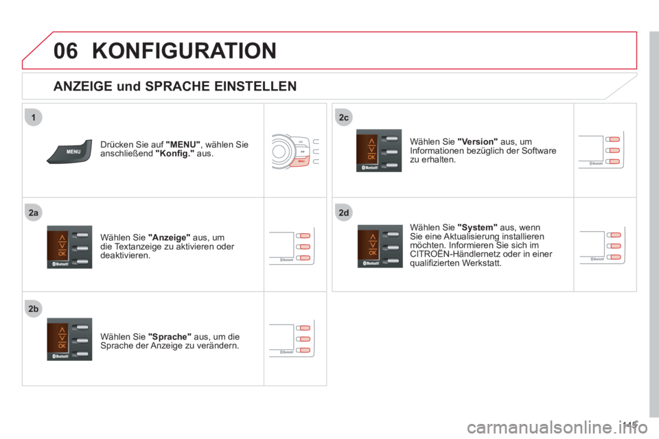 CITROEN C-ZERO 2012  Betriebsanleitungen (in German) 2d
2b
2c
06
2a
1
145
  KONFIGURATION 
 
 
ANZEIGE und SPRACHE EINSTELLEN 
 
 
Wählen Sie  "System" 
 aus, wenn 
Sie eine Aktualisierung installieren 
möchten. Informieren Sie sich im 
CITROËN-Händ
