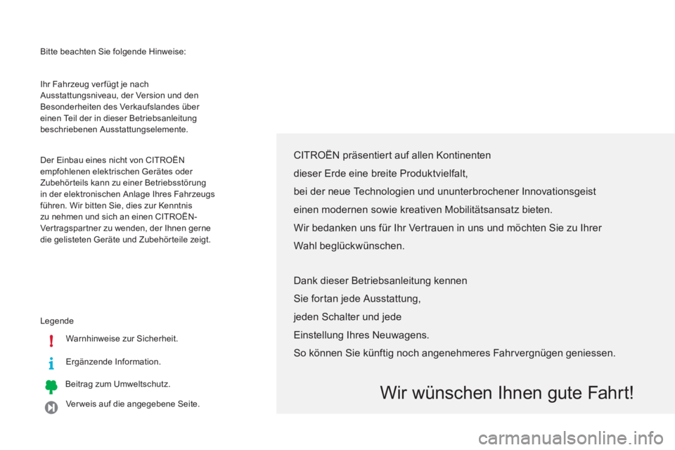 CITROEN C-ZERO 2012  Betriebsanleitungen (in German) i !
  Bitte beachten Sie folgende Hinweise: 
  Legende 
   
Warnhinweise zur Sicherheit.  
   
Ergänzende Information.  
   
Beitrag zum Umweltschutz.  
   
Ver weis auf die angegebene Seite.     Ihr