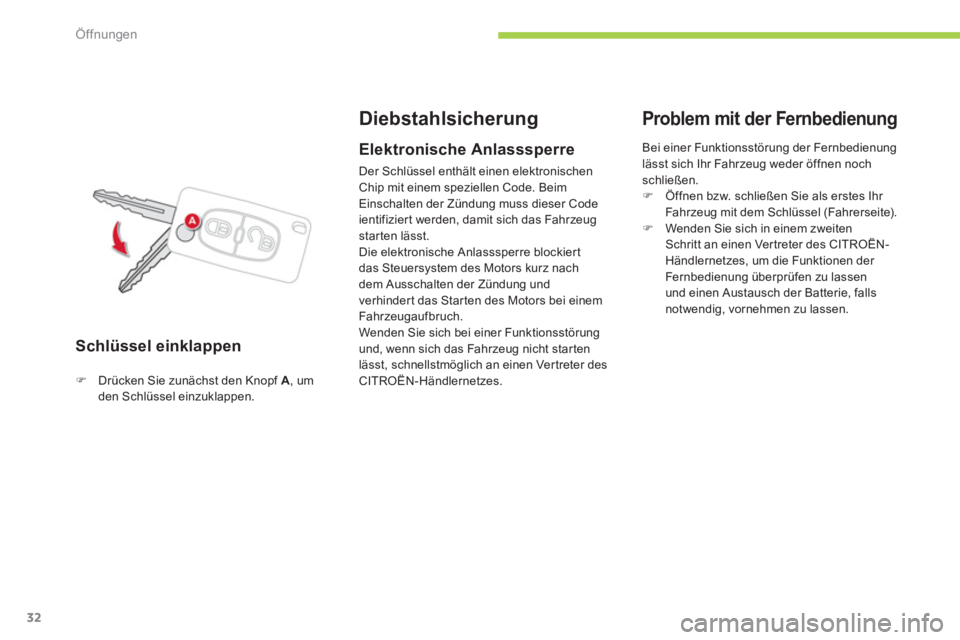 CITROEN C-ZERO 2012  Betriebsanleitungen (in German) Öffnungen
32
   
Schlüssel einklappen 
 
 
 
 
 
 
 
Diebstahlsicherung 
 
 
 
�) 
  Drücken Sie zunächst den Knopf  A 
, um 
den Schlüssel einzuklappen.  
 
 
 
 
Elektronische Anlasssperre 
 
D