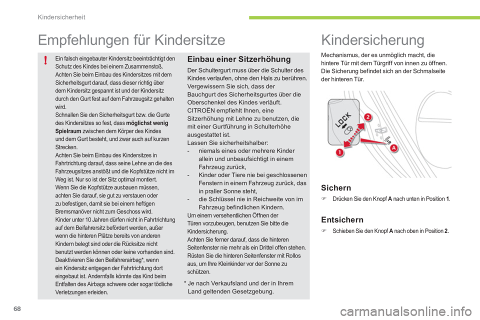 CITROEN C-ZERO 2012 Betriebsanleitungen (in German) !
Kindersicherheit
68
Ein falsch eingebauter Kindersitz beeinträchtigt den
Schutz des Kindes bei einem Zusammenstoß.
Achten Sie beim Einbau des Kindersitzes mit dem
Sicherheitsgurt darauf, da CITROEN C-ZERO 2012 Betriebsanleitungen (in German) !
Kindersicherheit
68
Ein falsch eingebauter Kindersitz beeinträchtigt den
Schutz des Kindes bei einem Zusammenstoß.
Achten Sie beim Einbau des Kindersitzes mit dem
Sicherheitsgurt darauf, da