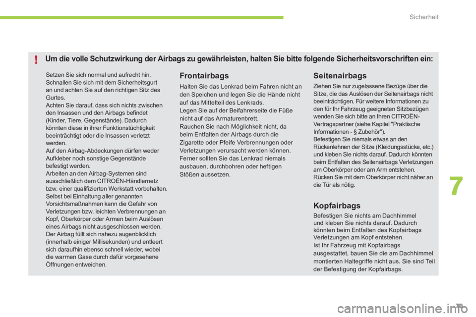 CITROEN C-ZERO 2012 Betriebsanleitungen (in German) 7
!
Sicherheit
79
Setzen Sie sich normal und aufrecht hin.
Schnallen Sie sich mit dem Sicherheitsgur t
an und achten Sie auf den richtigen Sitz des
Gurtes.
Achten Sie darauf, dass sich nicht CITROEN C-ZERO 2012 Betriebsanleitungen (in German) 7
!
Sicherheit
79
Setzen Sie sich normal und aufrecht hin.
Schnallen Sie sich mit dem Sicherheitsgur t
an und achten Sie auf den richtigen Sitz des
Gurtes.
Achten Sie darauf, dass sich nicht