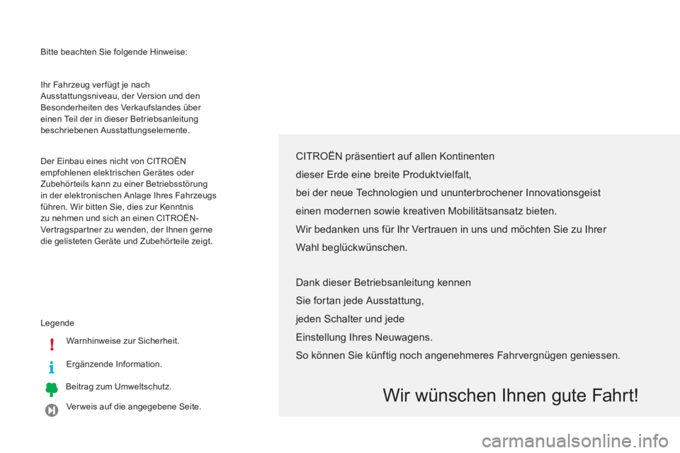 CITROEN C-ZERO 2011  Betriebsanleitungen (in German) i !
  Bitte beachten Sie folgende Hinweise: 
  Le
gende
W
arnhinweise zur Sicherheit.  
Er
gänzende Information.  
Beitra
g zum Umweltschutz.  
Ver weis auf die an
gegebene Seite.     Ihr Fahrzeu
g v