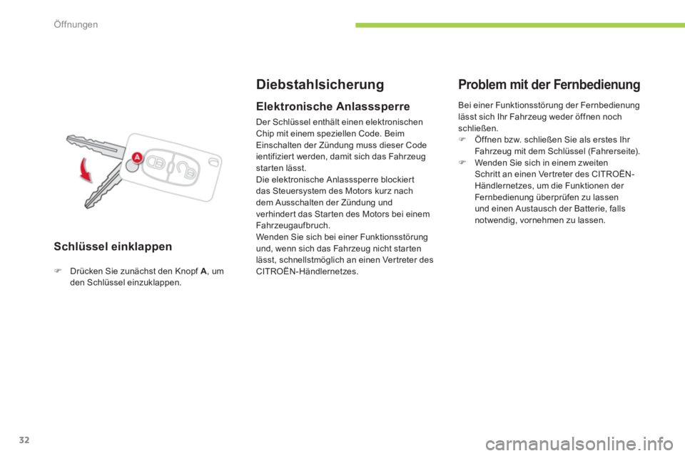 CITROEN C-ZERO 2011  Betriebsanleitungen (in German) Öffnungen
32
Schlüssel einklappen
Diebstahlsicherung
�)Drücken Sie zunächst den Knopf  A , um 
den Schlüssel einzuklappen.  
 
 
 
 
Elektronische Anlasssperre
 
Der Schlüssel enthält einen ele