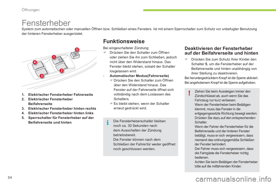 CITROEN C-ZERO 2011  Betriebsanleitungen (in German) i
!
Öffnungen
34
1.Elektrischer Fensterheber Fahrerseite2.Elektrischer Fensterheber 
Beifahrerseite3.    Elektrischer Fensterheber hinten rechts4.Elektrischer Fensterheber hinten links5.Sperrschalter