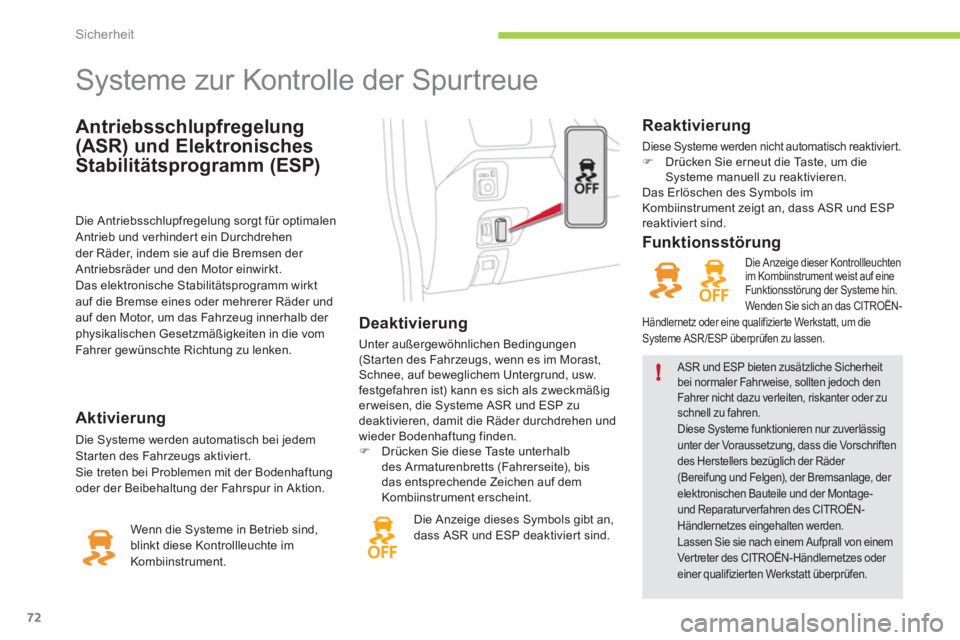 CITROEN C-ZERO 2011  Betriebsanleitungen (in German) !
Sicherheit
72
Antriebsschlupfregelung
(ASR) und Elektronisches 
Stabilitätspro
gramm (ESP) 
   
 
 
 
 
 
 
 
 
 
 
 
 
 
Systeme zur Kontrolle der Spurtreue 
 
 
 
Deaktivierung 
 
Unter außergew