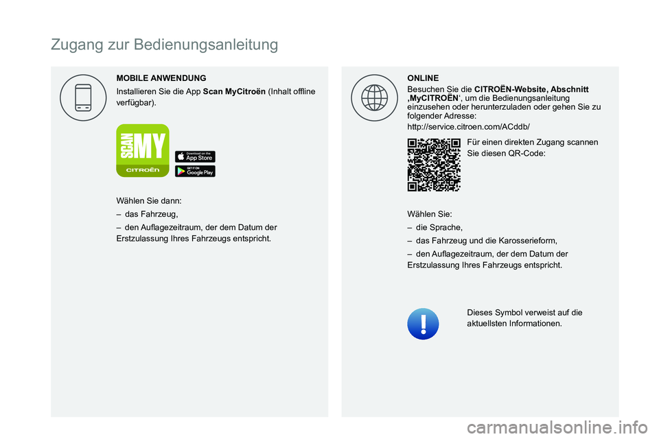 CITROEN C3 AIRCROSS 2021  Betriebsanleitungen (in German)  
 
 
 
 
 
 
 
 
   
Zugang zur Bedienungsanleitung
MOBILE 
Installieren Sie die App Scan MyCitro\353n0003000B002C0051004B0044004F0057000300521089004C005100480003
verfügbar).ONLINE
Besuchen Sie die 