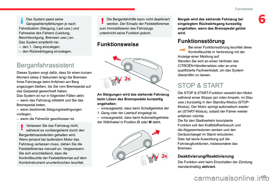 CITROEN C3 AIRCROSS 2021 Betriebsanleitungen (in German) 103
Fahrbetrieb
6Das System passt seine
Gangwahlempfehlungen je nach
Fahrsituation (Steigung, Last usw.) und
Fahrweise des Fahrers (Leistung,
Beschleunigung, Bremsen usw.) an.
Das System empfiehlt CITROEN C3 AIRCROSS 2021 Betriebsanleitungen (in German) 103
Fahrbetrieb
6Das System passt seine
Gangwahlempfehlungen je nach
Fahrsituation (Steigung, Last usw.) und
Fahrweise des Fahrers (Leistung,
Beschleunigung, Bremsen usw.) an.
Das System empfiehlt