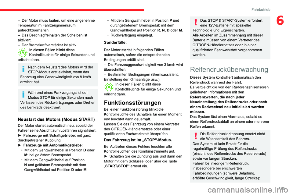CITROEN C3 AIRCROSS 2021 Betriebsanleitungen (in German) 105
Fahrbetrieb
6– Der Motor muss laufen, um eine angenehme Temperatur im Fahrzeuginnenraum
aufrechtzuerhalten.
– Das Beschlagfreihalten der Scheiben ist aktiviert.– Der Bremskraftverstärker i CITROEN C3 AIRCROSS 2021 Betriebsanleitungen (in German) 105
Fahrbetrieb
6– Der Motor muss laufen, um eine angenehme Temperatur im Fahrzeuginnenraum
aufrechtzuerhalten.
– Das Beschlagfreihalten der Scheiben ist aktiviert.– Der Bremskraftverstärker i