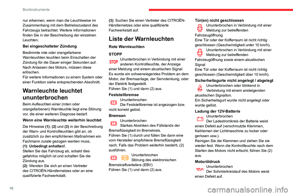CITROEN C3 AIRCROSS 2021  Betriebsanleitungen (in German) 10
Bordinstrumente
nur erkennen, wenn man die Leuchtweise im 
Zusammenhang mit dem Betriebszustand des 
Fahrzeugs betrachtet. Weitere Informationen 
finden Sie in der Beschreibung der einzelnen 
Leuch