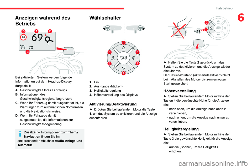 CITROEN C3 AIRCROSS 2021 Betriebsanleitungen (in German) 109
Fahrbetrieb
6Anzeigen während des Betriebs
Bei aktiviertem System werden folgende
Informationen auf dem Head-up-Display
dargestellt:
A. Geschwindigkeit Ihres Fahrzeugs
B. Informationen des CITROEN C3 AIRCROSS 2021 Betriebsanleitungen (in German) 109
Fahrbetrieb
6Anzeigen während des Betriebs
Bei aktiviertem System werden folgende
Informationen auf dem Head-up-Display
dargestellt:
A. Geschwindigkeit Ihres Fahrzeugs
B. Informationen des