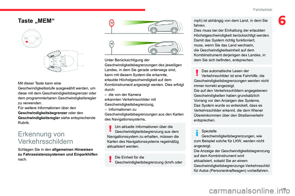 CITROEN C3 AIRCROSS 2021 Betriebsanleitungen (in German) 111
Fahrbetrieb
6Taste „MEM“
Mit dieser Taste kann eine
Geschwindigkeitsstufe ausgewählt werden, um
diese mit dem Geschwindigkeitsbegrenzer oder
dem programmierbaren Geschwindigkeitsregler CITROEN C3 AIRCROSS 2021 Betriebsanleitungen (in German) 111
Fahrbetrieb
6Taste „MEM“
Mit dieser Taste kann eine
Geschwindigkeitsstufe ausgewählt werden, um
diese mit dem Geschwindigkeitsbegrenzer oder
dem programmierbaren Geschwindigkeitsregler