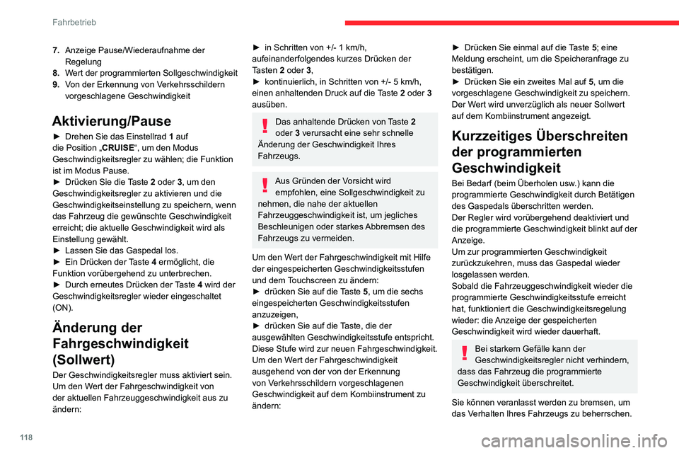 CITROEN C3 AIRCROSS 2021 Betriebsanleitungen (in German) 11 8
Fahrbetrieb
In diesem Fall schaltet der Regler automatisch auf Pause.
Um das System bei einer Geschwindigkeit von
mehr als 40 km/h wieder zu aktivieren, drücken
Sie die Taste 4.
Ausschalten
â– CITROEN C3 AIRCROSS 2021 Betriebsanleitungen (in German) 11 8
Fahrbetrieb
In diesem Fall schaltet der Regler automatisch auf Pause.
Um das System bei einer Geschwindigkeit von
mehr als 40 km/h wieder zu aktivieren, drücken
Sie die Taste 4.
Ausschalten
â–