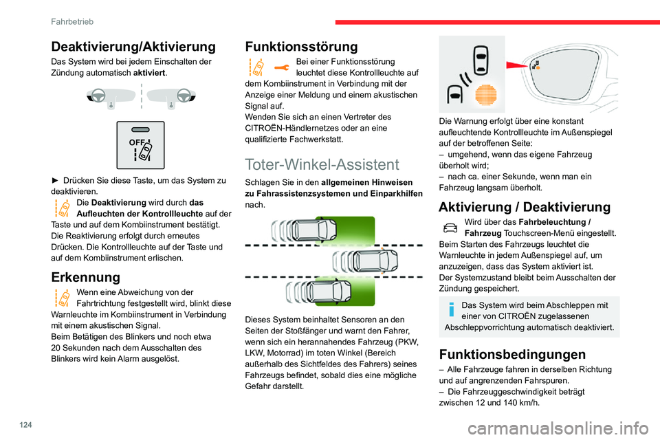 CITROEN C3 AIRCROSS 2021  Betriebsanleitungen (in German) 124
Fahrbetrieb
– Sie überholen ein Fahrzeug mit einem Geschwindigkeitsunterschied von weniger als 10 km/h.– Ein Fahrzeug überholt Sie mit einem Geschwindigkeitsunterschied von weniger als 25 km