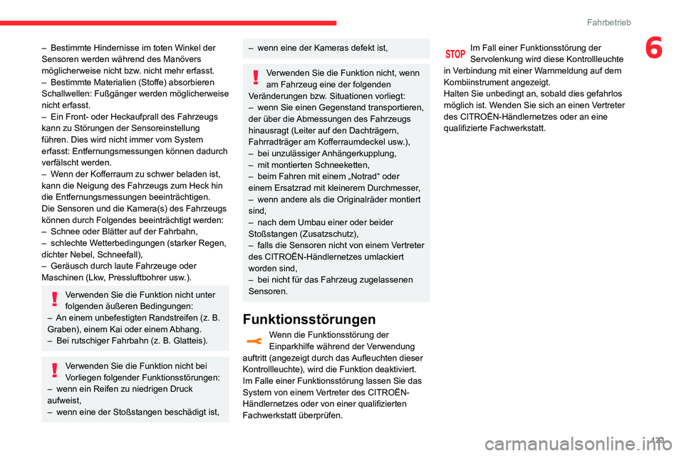 CITROEN C3 AIRCROSS 2021 Betriebsanleitungen (in German) 133
Fahrbetrieb
6– Bestimmte Hindernisse im toten Winkel der Sensoren werden während des Manövers
möglicherweise nicht bzw. nicht mehr erfasst.
– Bestimmte Materialien (Stoffe) absorbieren Sch CITROEN C3 AIRCROSS 2021 Betriebsanleitungen (in German) 133
Fahrbetrieb
6– Bestimmte Hindernisse im toten Winkel der Sensoren werden während des Manövers
möglicherweise nicht bzw. nicht mehr erfasst.
– Bestimmte Materialien (Stoffe) absorbieren Sch