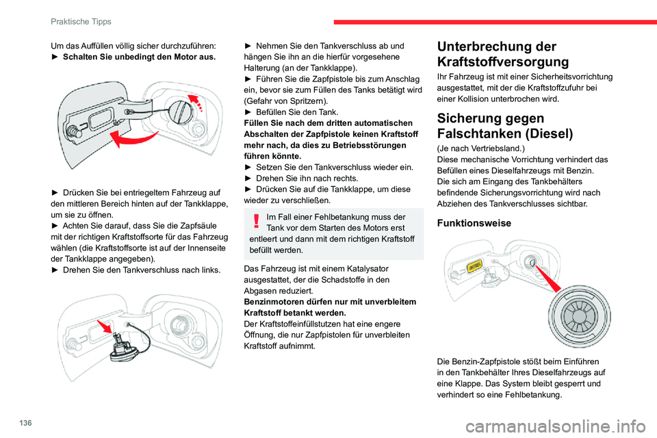 CITROEN C3 AIRCROSS 2021 Betriebsanleitungen (in German) 136
Praktische Tipps
Um das Auffüllen völlig sicher durchzuführen:► Schalten Sie unbedingt den Motor aus.
► Drücken Sie bei entriegeltem Fahrzeug auf den mittleren Bereich hinten auf der Ta CITROEN C3 AIRCROSS 2021 Betriebsanleitungen (in German) 136
Praktische Tipps
Um das Auffüllen völlig sicher durchzuführen:► Schalten Sie unbedingt den Motor aus.
► Drücken Sie bei entriegeltem Fahrzeug auf den mittleren Bereich hinten auf der Ta