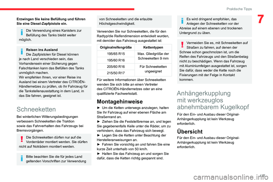 CITROEN C3 AIRCROSS 2021 Betriebsanleitungen (in German) 137
Praktische Tipps
7Erzwingen Sie keine Befüllung und führen
Sie eine Diesel-Zapfpistole ein.
Die Verwendung eines Kanisters zur
Befüllung des Tanks bleibt weiter
möglich.
Reisen ins Ausland
CITROEN C3 AIRCROSS 2021 Betriebsanleitungen (in German) 137
Praktische Tipps
7Erzwingen Sie keine Befüllung und führen
Sie eine Diesel-Zapfpistole ein.
Die Verwendung eines Kanisters zur
Befüllung des Tanks bleibt weiter
möglich.
Reisen ins Ausland