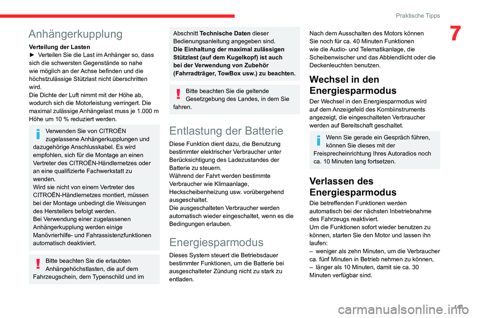 CITROEN C3 AIRCROSS 2021  Betriebsanleitungen (in German) 141
Praktische Tipps
7Anhängerkupplung
Verteilung der Lasten► Verteilen Sie die Last im Anhänger so, dass sich die schwersten Gegenstände so nahe 
wie möglich an der Achse befinden und die 
höc