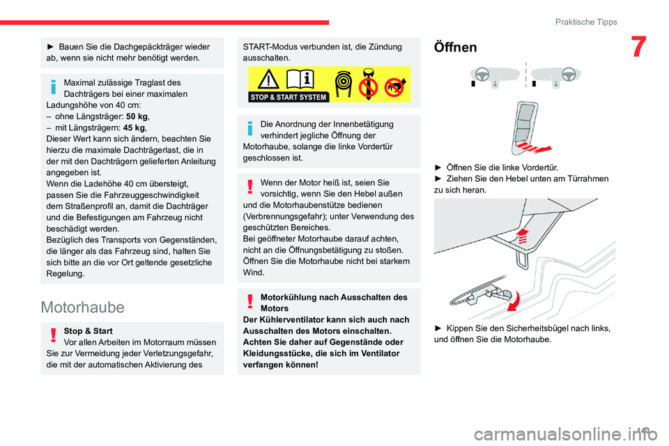 CITROEN C3 AIRCROSS 2021  Betriebsanleitungen (in German) 143
Praktische Tipps
7► Bauen Sie die Dachgepäckträger wieder ab, wenn sie nicht mehr benötigt werden.
Maximal zulässige Traglast des 
Dachträgers bei einer maximalen 
Ladungshöhe von 40 cm:
