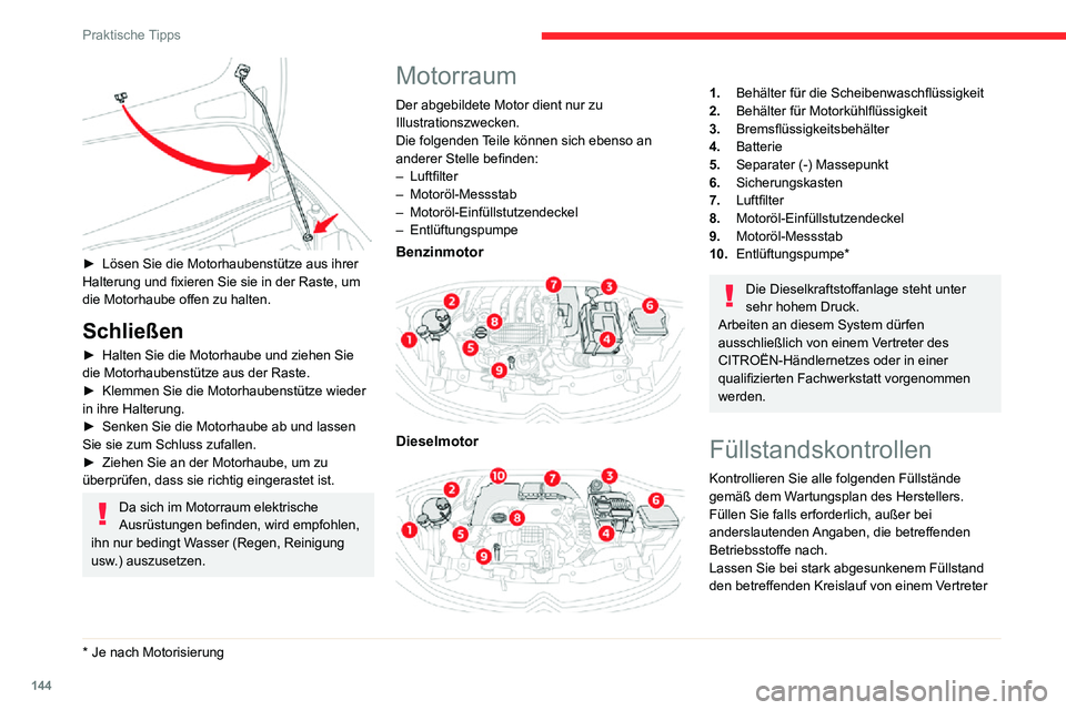 CITROEN C3 AIRCROSS 2021  Betriebsanleitungen (in German) 144
Praktische Tipps
 
► Lösen Sie die Motorhaubenstütze aus ihrer Halterung und fixieren Sie sie in der Raste, um 
die Motorhaube offen zu halten.
Schließen
► Halten Sie die Motorhaube und zie