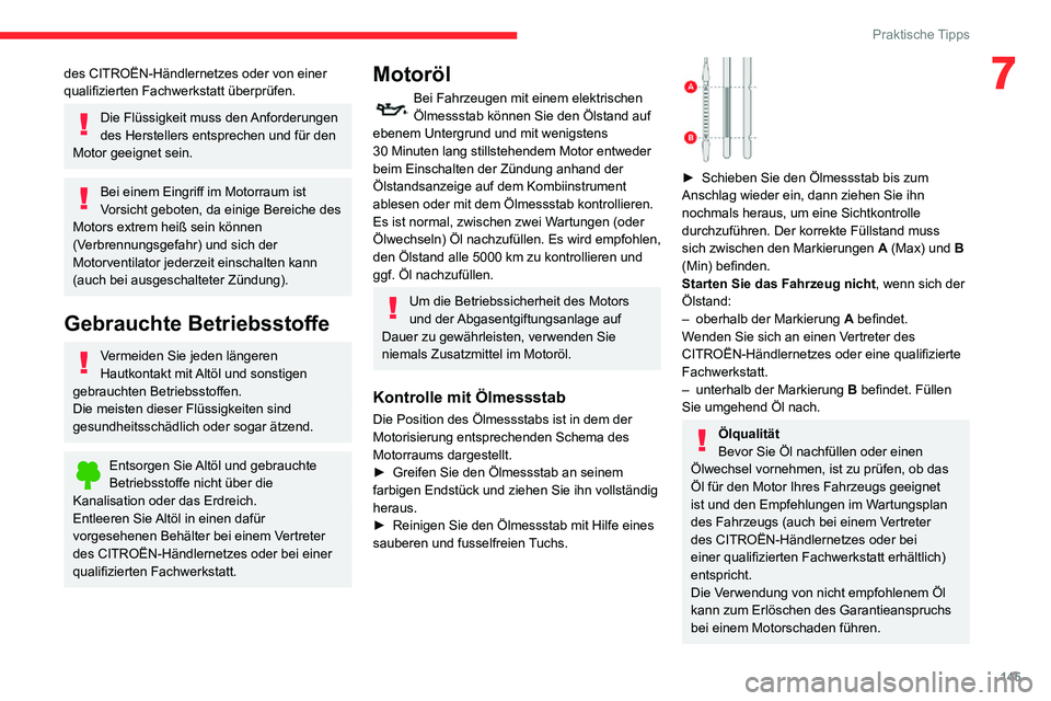 CITROEN C3 AIRCROSS 2021  Betriebsanleitungen (in German) 145
Praktische Tipps
7des CITROËN-Händlernetzes oder von einer 
qualifizierten Fachwerkstatt überprüfen.
Die Flüssigkeit muss den Anforderungen 
des Herstellers entsprechen und für den 
Motor ge