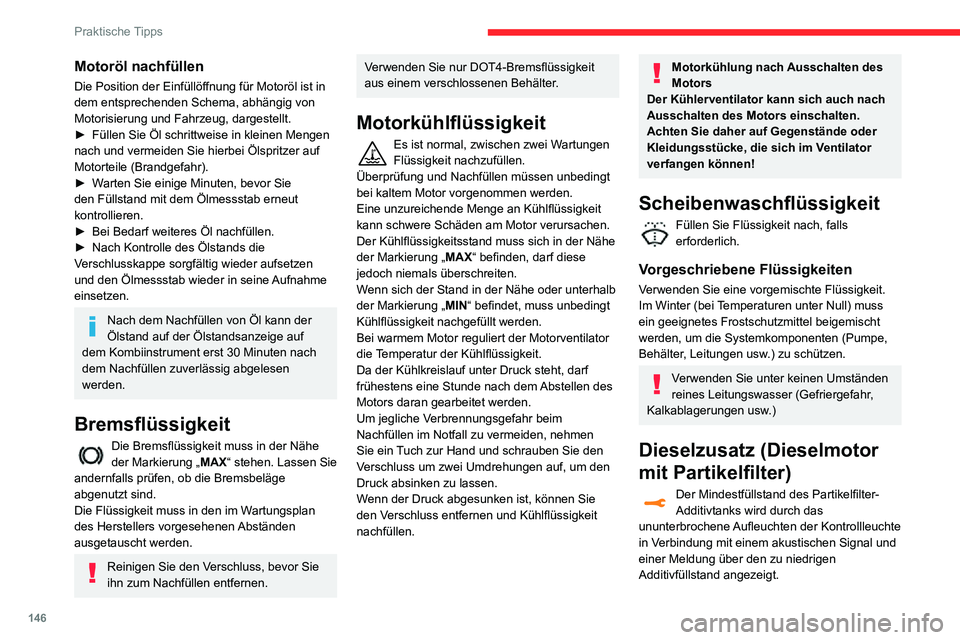 CITROEN C3 AIRCROSS 2021  Betriebsanleitungen (in German) 146
Praktische Tipps
Motoröl nachfüllen
Die Position der Einfüllöffnung für Motoröl ist in 
dem entsprechenden Schema, abhängig von 
Motorisierung und Fahrzeug, dargestellt.
► Füllen Sie Öl