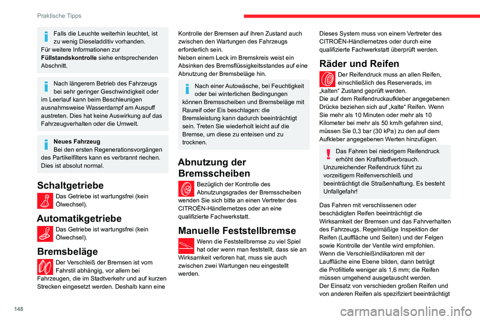 CITROEN C3 AIRCROSS 2021  Betriebsanleitungen (in German) 148
Praktische Tipps
Falls die Leuchte weiterhin leuchtet, ist 
zu wenig Dieseladditiv vorhanden.
Für weitere Informationen zur 
Füllstandskontrolle  siehe entsprechenden 
Abschnitt.
Nach längerem 