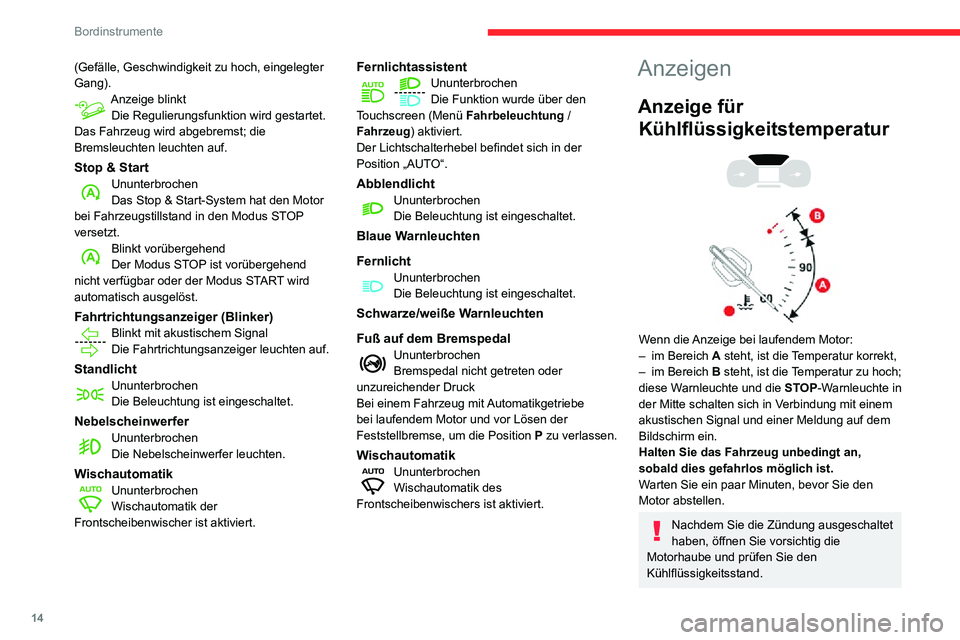 CITROEN C3 AIRCROSS 2021  Betriebsanleitungen (in German) 14
Bordinstrumente
Weitere Informationen zum Thema Füllstandskontrolle erhalten Sie im 
entsprechenden Abschnitt.
Wartungsanzeige
Die Wartungsanzeige wird auf Grundlage der 
zurückgelegten Fahrstrec