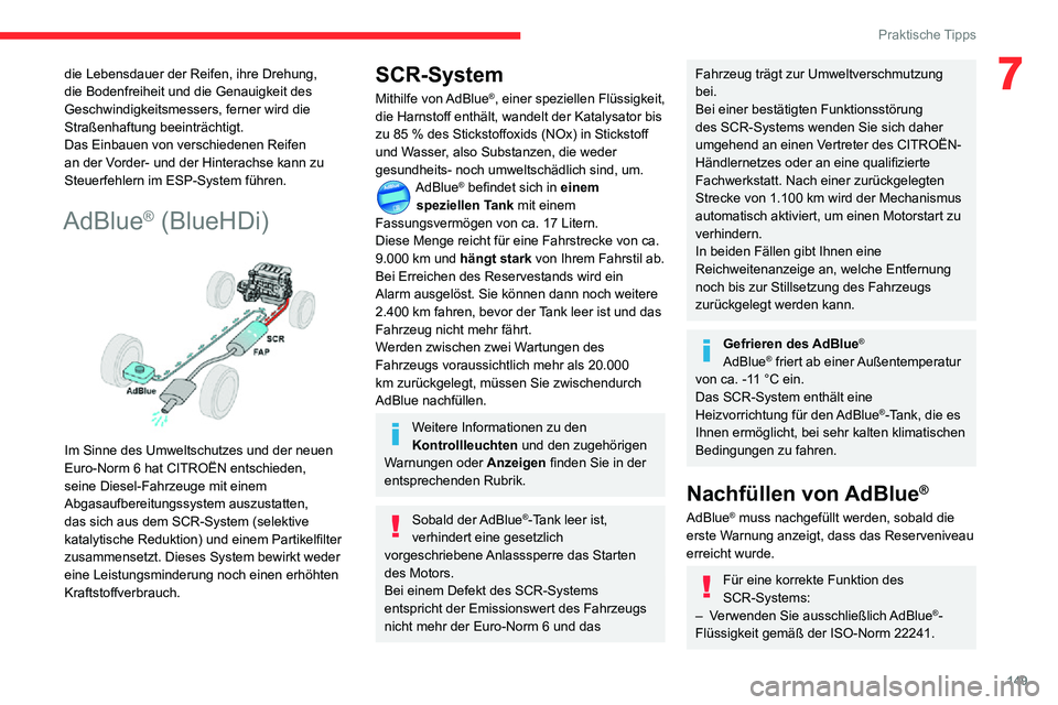 CITROEN C3 AIRCROSS 2021 Betriebsanleitungen (in German) 149
Praktische Tipps
7die Lebensdauer der Reifen, ihre Drehung,
die Bodenfreiheit und die Genauigkeit des
Geschwindigkeitsmessers, ferner wird die
Straßenhaftung beeinträchtigt.
Das Einbauen von CITROEN C3 AIRCROSS 2021 Betriebsanleitungen (in German) 149
Praktische Tipps
7die Lebensdauer der Reifen, ihre Drehung,
die Bodenfreiheit und die Genauigkeit des
Geschwindigkeitsmessers, ferner wird die
Straßenhaftung beeinträchtigt.
Das Einbauen von