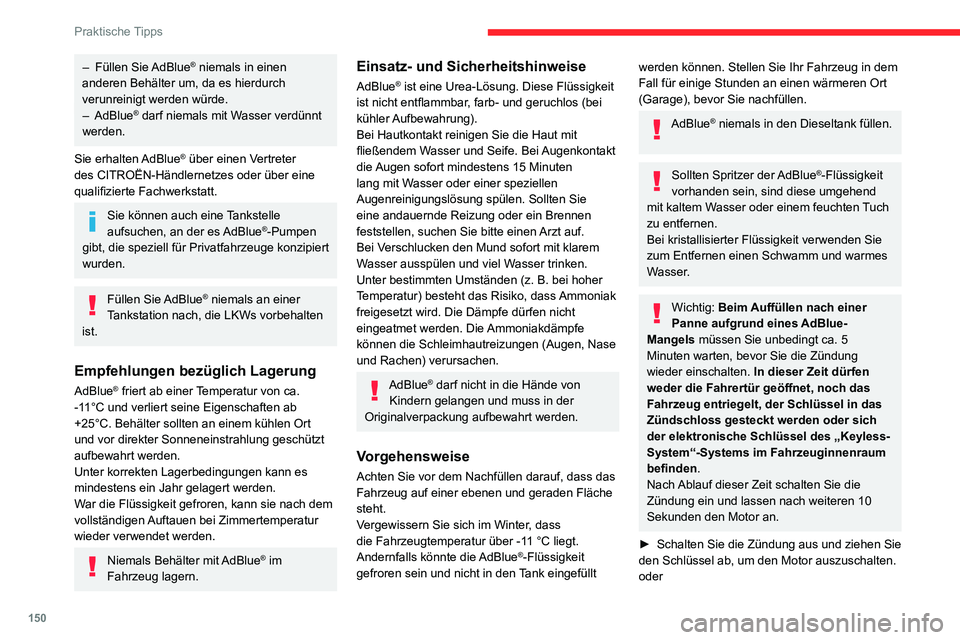 CITROEN C3 AIRCROSS 2021 Betriebsanleitungen (in German) 150
Praktische Tipps
– Füllen Sie AdBlue® niemals in einen
anderen Behälter um, da es hierdurch
verunreinigt werden würde.
– AdBlue® darf niemals mit Wasser verdünnt
werden.
Sie erhalten CITROEN C3 AIRCROSS 2021 Betriebsanleitungen (in German) 150
Praktische Tipps
– Füllen Sie AdBlue® niemals in einen
anderen Behälter um, da es hierdurch
verunreinigt werden würde.
– AdBlue® darf niemals mit Wasser verdünnt
werden.
Sie erhalten