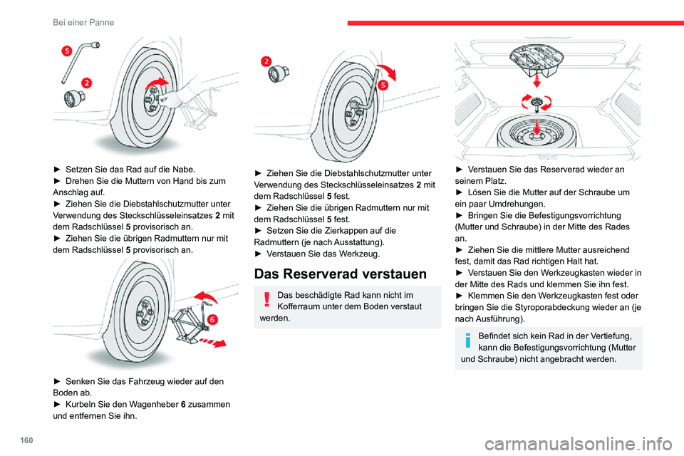 CITROEN C3 AIRCROSS 2021 Betriebsanleitungen (in German) 160
Bei einer Panne
Nach einem Radwechsel
Bei einem „Notrad“ als ReserveradDeaktivieren Sie bestimmte Fahrassistenz-Funktionen (Active Safety
Brake, Adaptiver Geschwindigkeitsregler
usw.).
CITROEN C3 AIRCROSS 2021 Betriebsanleitungen (in German) 160
Bei einer Panne
Nach einem Radwechsel
Bei einem „Notrad“ als ReserveradDeaktivieren Sie bestimmte Fahrassistenz-Funktionen (Active Safety
Brake, Adaptiver Geschwindigkeitsregler
usw.).