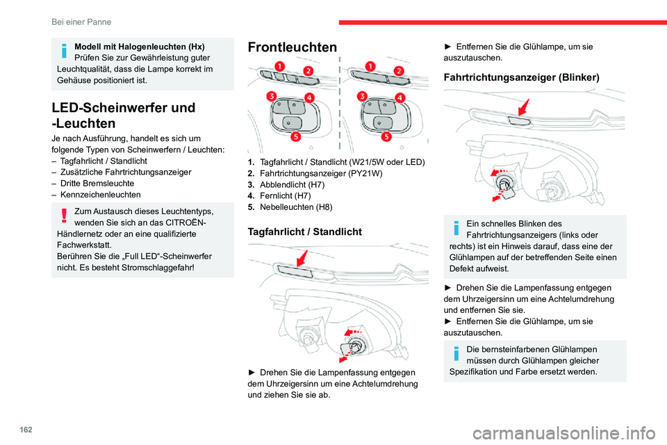 CITROEN C3 AIRCROSS 2021 Betriebsanleitungen (in German) 162
Bei einer Panne
Abblendlicht
► Entfernen Sie die Schutzabdeckung durch Abschrauben.► Klemmen Sie den Steckverbinder der Glühlampe ab.► Ziehen Sie die Glühlampe heraus und tauschen Sie s CITROEN C3 AIRCROSS 2021 Betriebsanleitungen (in German) 162
Bei einer Panne
Abblendlicht
► Entfernen Sie die Schutzabdeckung durch Abschrauben.► Klemmen Sie den Steckverbinder der Glühlampe ab.► Ziehen Sie die Glühlampe heraus und tauschen Sie s