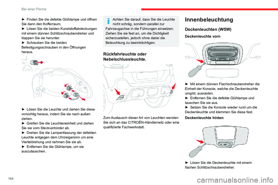 CITROEN C3 AIRCROSS 2021 Betriebsanleitungen (in German) 164
Bei einer Panne
► Entfernen Sie die defekte Glühlampe und tauschen Sie sie aus.► Haken Sie die Konsole wieder ein.
Kofferraum (W5W)
► Öffnen Sie den Deckel mit Hilfe eines kleinen Schli CITROEN C3 AIRCROSS 2021 Betriebsanleitungen (in German) 164
Bei einer Panne
► Entfernen Sie die defekte Glühlampe und tauschen Sie sie aus.► Haken Sie die Konsole wieder ein.
Kofferraum (W5W)
► Öffnen Sie den Deckel mit Hilfe eines kleinen Schli