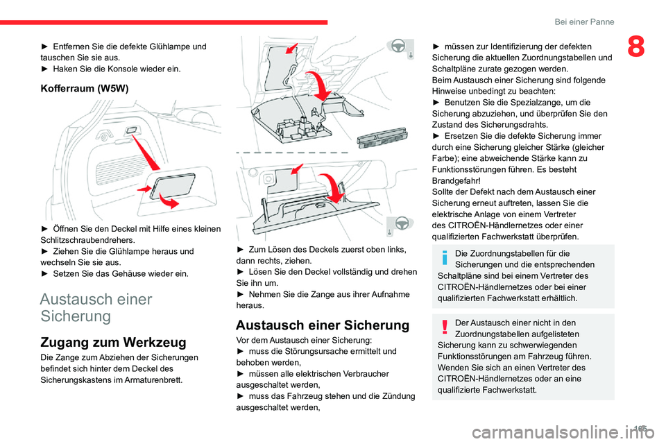 CITROEN C3 AIRCROSS 2021 Betriebsanleitungen (in German) 165
Bei einer Panne
8► Entfernen Sie die defekte Glühlampe und tauschen Sie sie aus.► Haken Sie die Konsole wieder ein.
Kofferraum (W5W)
► Öffnen Sie den Deckel mit Hilfe eines kleinen Schl CITROEN C3 AIRCROSS 2021 Betriebsanleitungen (in German) 165
Bei einer Panne
8► Entfernen Sie die defekte Glühlampe und tauschen Sie sie aus.► Haken Sie die Konsole wieder ein.
Kofferraum (W5W)
► Öffnen Sie den Deckel mit Hilfe eines kleinen Schl