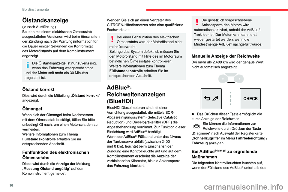 CITROEN C3 AIRCROSS 2021  Betriebsanleitungen (in German) 16
Bordinstrumente
Reservestands abfällt, was einer Reichweite von 2.400 km entspricht.
Neben den Kontrollleuchten werden Sie durch 
regelmäßige Meldungen daran erinnert, dass 
der Tank nachgefüll