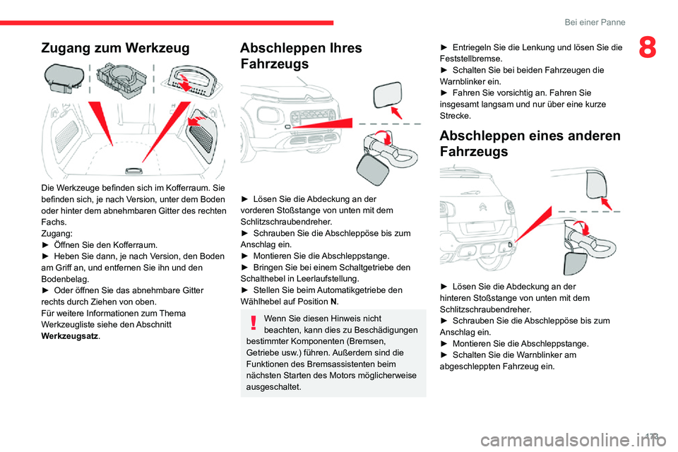 CITROEN C3 AIRCROSS 2021 Betriebsanleitungen (in German) 173
Bei einer Panne
8Zugang zum Werkzeug
Die Werkzeuge befinden sich im Kofferraum. Sie
befinden sich, je nach Version, unter dem Boden
oder hinter dem abnehmbaren Gitter des rechten
Fachs.
Zuga CITROEN C3 AIRCROSS 2021 Betriebsanleitungen (in German) 173
Bei einer Panne
8Zugang zum Werkzeug
Die Werkzeuge befinden sich im Kofferraum. Sie
befinden sich, je nach Version, unter dem Boden
oder hinter dem abnehmbaren Gitter des rechten
Fachs.
Zuga