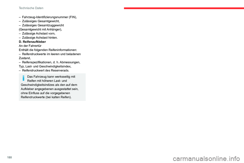 CITROEN C3 AIRCROSS 2021  Betriebsanleitungen (in German) 180
Technische Daten
– Fahrzeug-Identifizierungsnummer (FIN),– Zulässiges Gesamtgewicht,– Zulässiges Gesamtzuggewicht (Gesamtgewicht  mit Anhänger),– Zulässige Achslast vorn,– Zulässige