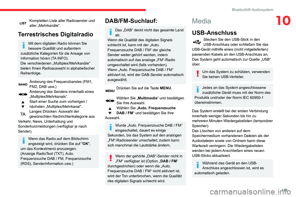 CITROEN C3 AIRCROSS 2021  Betriebsanleitungen (in German) 185
Bluetooth®-Audiosystem
10Kompletten Liste aller Radiosender und aller „Mehrkanäle“.
Terrestrisches Digitalradio
Mit dem digitalen Radio können Sie 
bessere Qualität und außerdem 
zusätzl